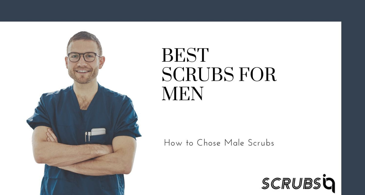 Best Scrubs for Men & How to Choose Male Scrubs