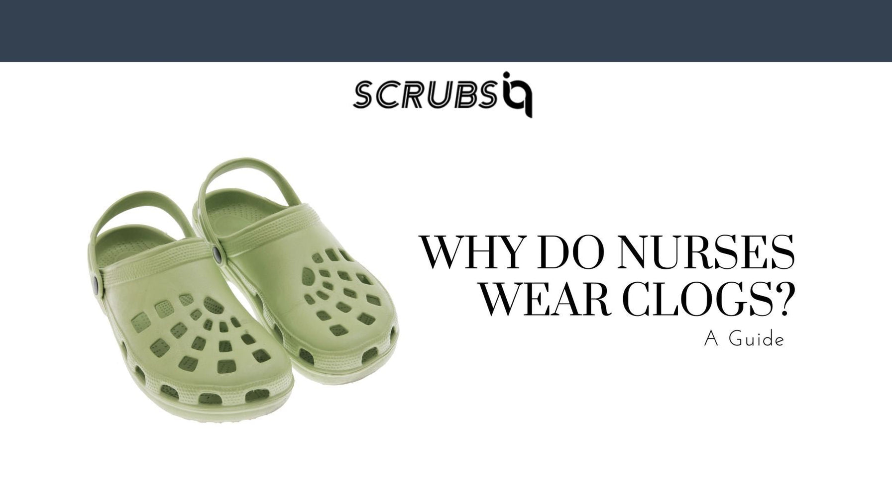 Why Do Nurses Wear Clogs Scrubs IQ